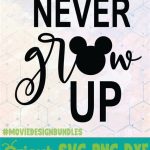 Disney Never Grow Up SVG Disney Never Grow Up SVG: Unleash Your Inner Child's Magic